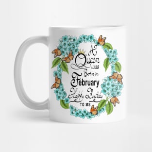 A Queen Was Born In February Happy Birthday To Me Mug